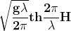 \mathbf{\sqrt{\frac{g\lambda }{2\pi }}th\frac{2\pi }{\lambda }H}